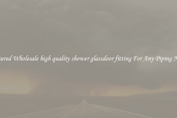 Featured Wholesale high quality shower glassdoor fitting For Any Piping Needs