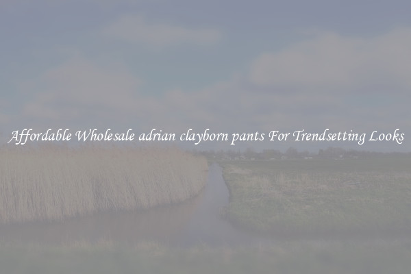 Affordable Wholesale adrian clayborn pants For Trendsetting Looks