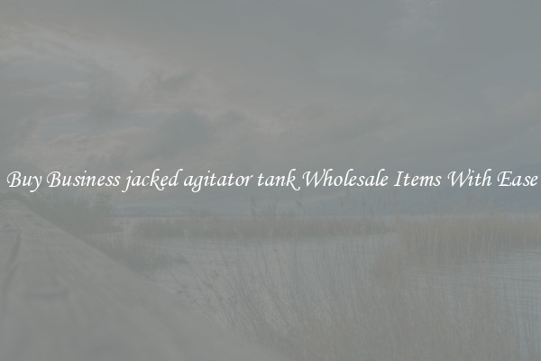Buy Business jacked agitator tank Wholesale Items With Ease