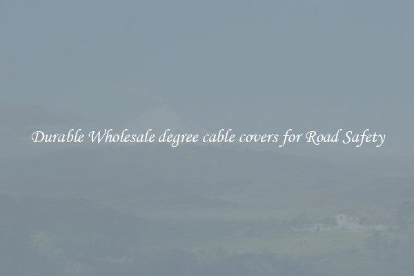 Durable Wholesale degree cable covers for Road Safety