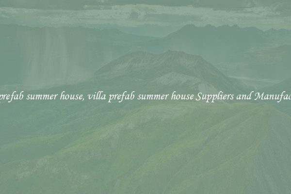 villa prefab summer house, villa prefab summer house Suppliers and Manufacturers