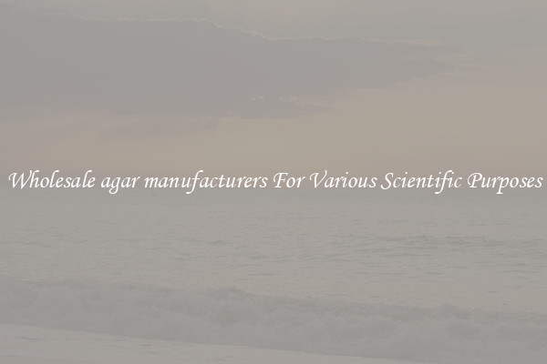 Wholesale agar manufacturers For Various Scientific Purposes