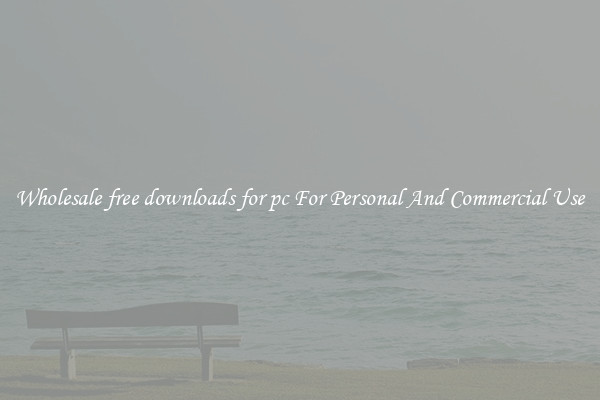 Wholesale free downloads for pc For Personal And Commercial Use