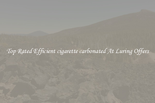 Top Rated Efficient cigarette carbonated At Luring Offers