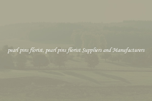 pearl pins florist, pearl pins florist Suppliers and Manufacturers