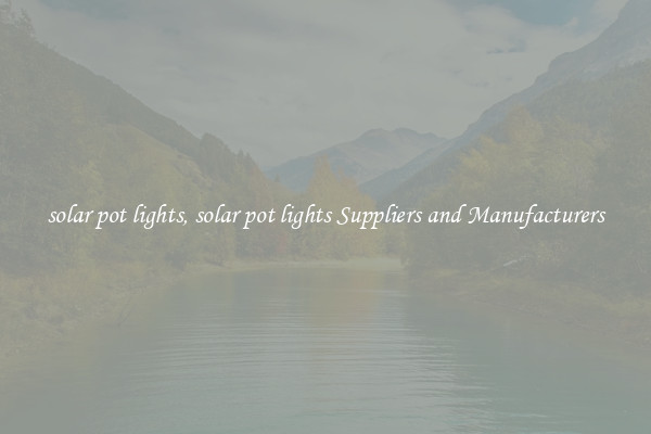 solar pot lights, solar pot lights Suppliers and Manufacturers
