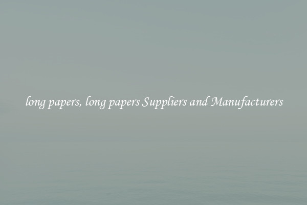 long papers, long papers Suppliers and Manufacturers