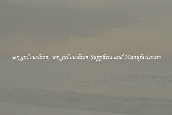 sex girl cushion, sex girl cushion Suppliers and Manufacturers