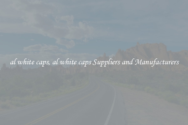 al white caps, al white caps Suppliers and Manufacturers