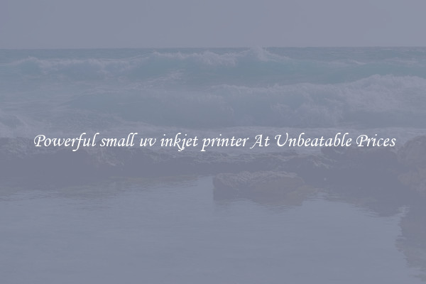Powerful small uv inkjet printer At Unbeatable Prices