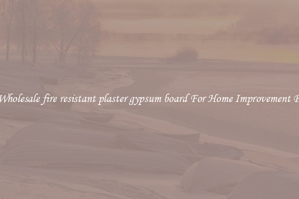 Shop Wholesale fire resistant plaster gypsum board For Home Improvement Projects