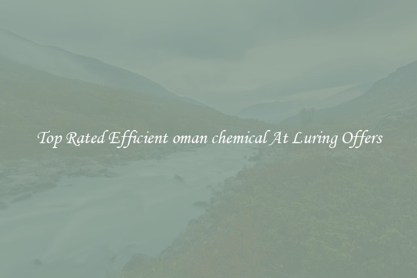 Top Rated Efficient oman chemical At Luring Offers