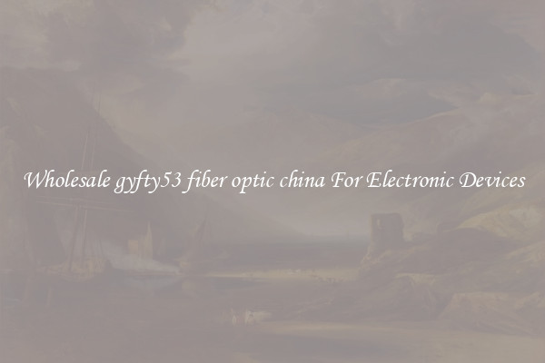 Wholesale gyfty53 fiber optic china For Electronic Devices