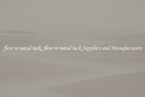 flow in metal rack, flow in metal rack Suppliers and Manufacturers