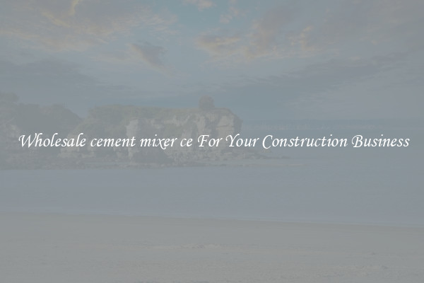 Wholesale cement mixer ce For Your Construction Business