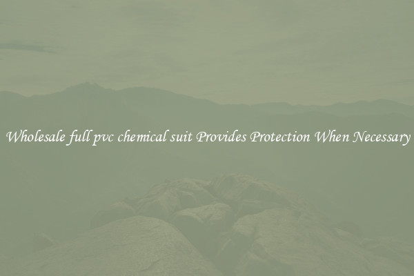 Wholesale full pvc chemical suit Provides Protection When Necessary