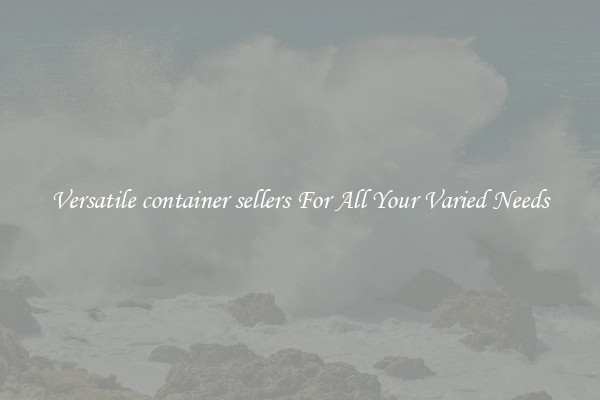 Versatile container sellers For All Your Varied Needs