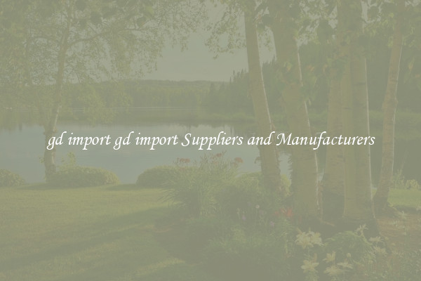 gd import gd import Suppliers and Manufacturers