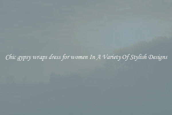 Chic gypsy wraps dress for women In A Variety Of Stylish Designs
