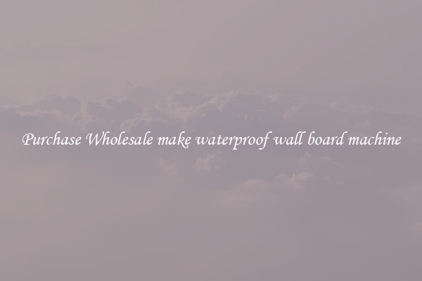 Purchase Wholesale make waterproof wall board machine