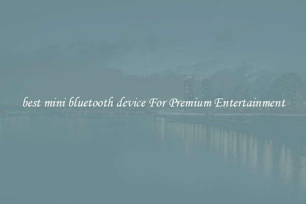 best mini bluetooth device For Premium Entertainment
