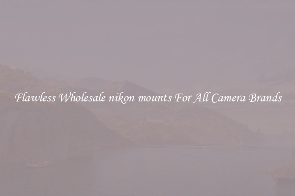 Flawless Wholesale nikon mounts For All Camera Brands