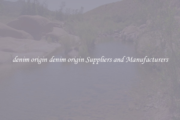denim origin denim origin Suppliers and Manufacturers