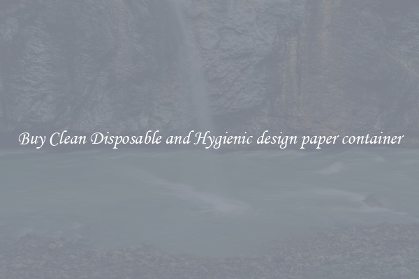 Buy Clean Disposable and Hygienic design paper container