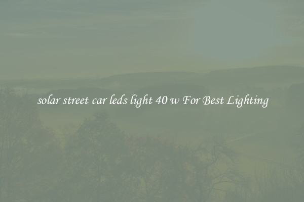 solar street car leds light 40 w For Best Lighting