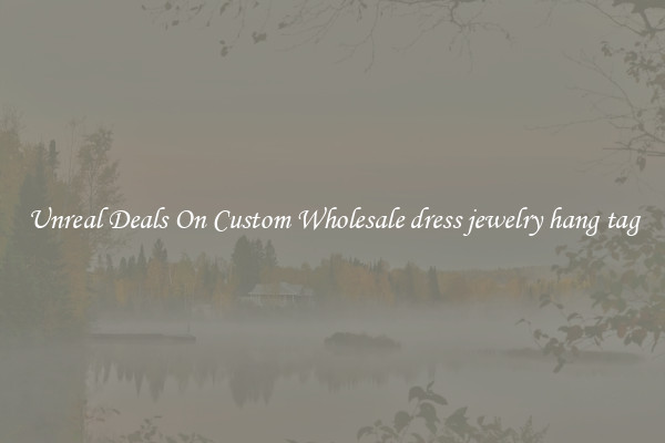 Unreal Deals On Custom Wholesale dress jewelry hang tag