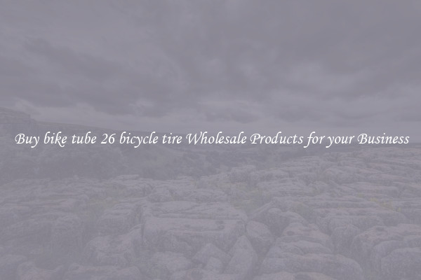 Buy bike tube 26 bicycle tire Wholesale Products for your Business
