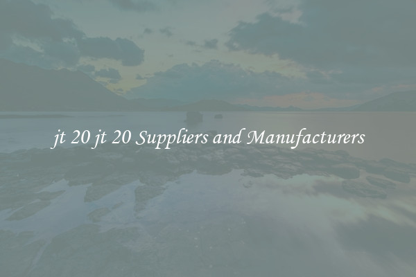 jt 20 jt 20 Suppliers and Manufacturers