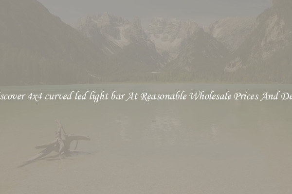 Discover 4x4 curved led light bar At Reasonable Wholesale Prices And Deals