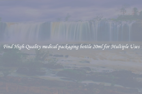 Find High-Quality medical packaging bottle 20ml for Multiple Uses