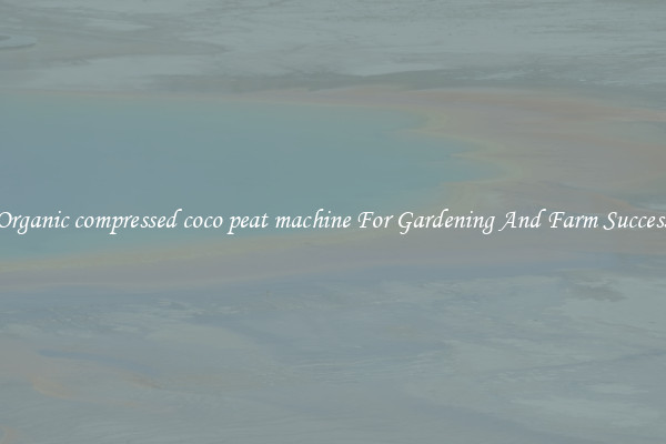 Organic compressed coco peat machine For Gardening And Farm Success