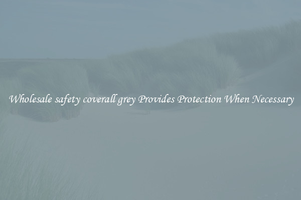 Wholesale safety coverall grey Provides Protection When Necessary