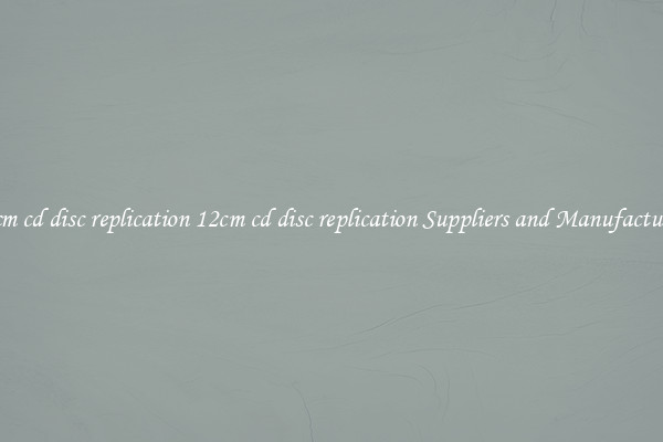 12cm cd disc replication 12cm cd disc replication Suppliers and Manufacturers