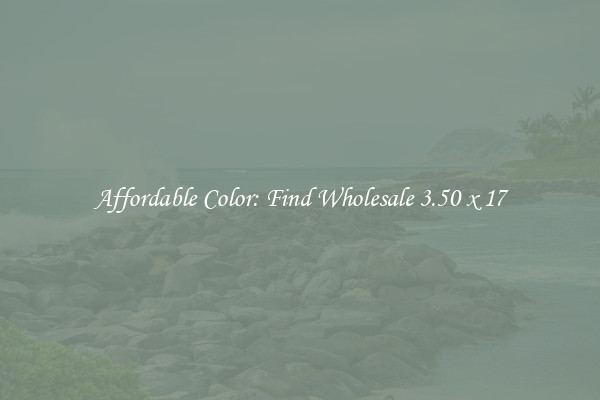 Affordable Color: Find Wholesale 3.50 x 17