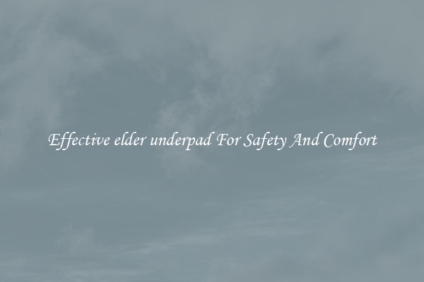 Effective elder underpad For Safety And Comfort