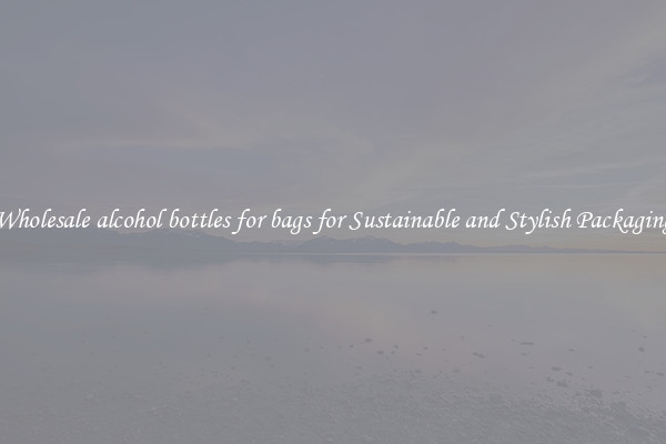 Wholesale alcohol bottles for bags for Sustainable and Stylish Packaging