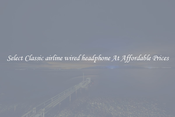 Select Classic airline wired headphone At Affordable Prices