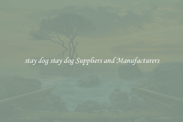 stay dog stay dog Suppliers and Manufacturers