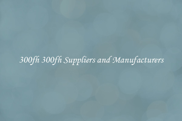 300fh 300fh Suppliers and Manufacturers