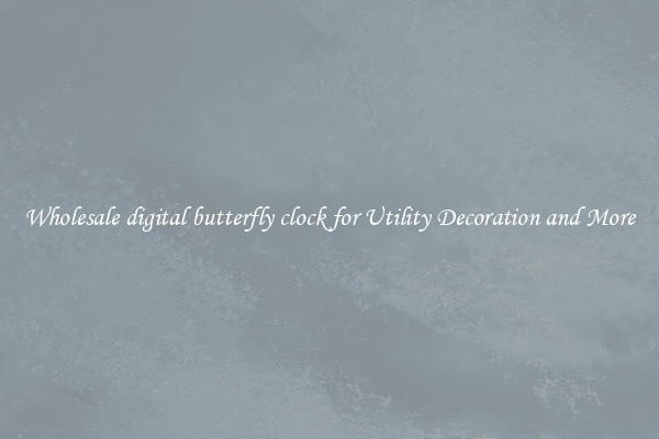 Wholesale digital butterfly clock for Utility Decoration and More