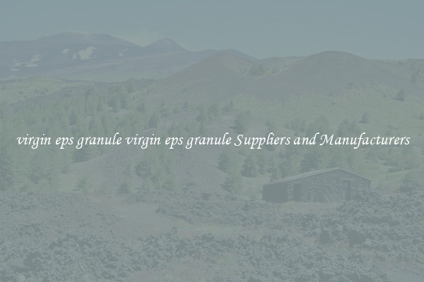 virgin eps granule virgin eps granule Suppliers and Manufacturers