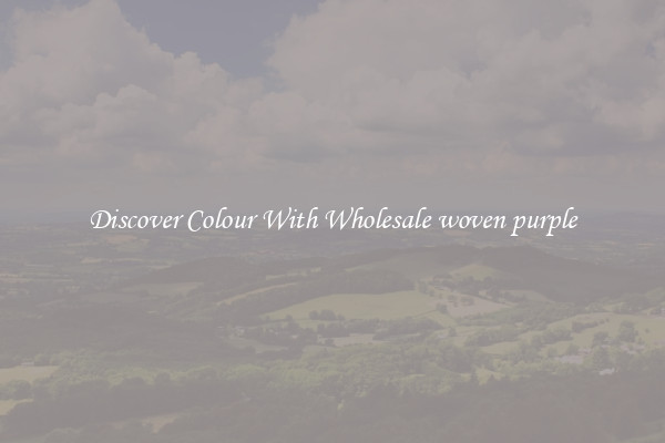 Discover Colour With Wholesale woven purple