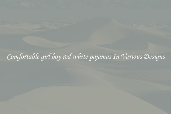 Comfortable girl boy red white pajamas In Various Designs