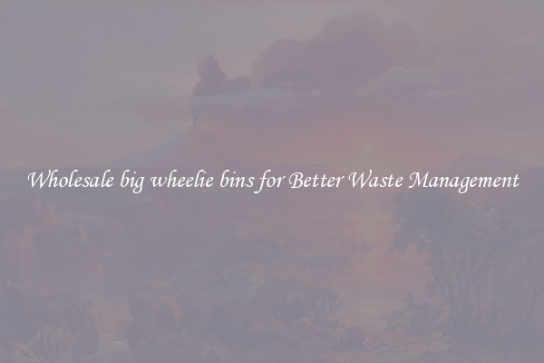 Wholesale big wheelie bins for Better Waste Management