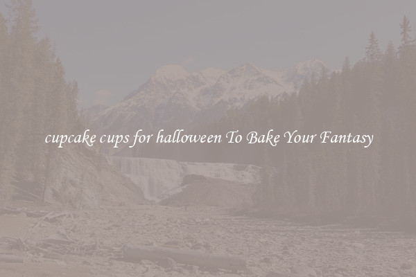 cupcake cups for halloween To Bake Your Fantasy