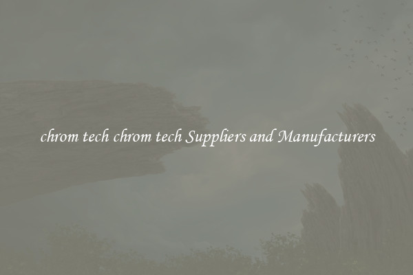 chrom tech chrom tech Suppliers and Manufacturers